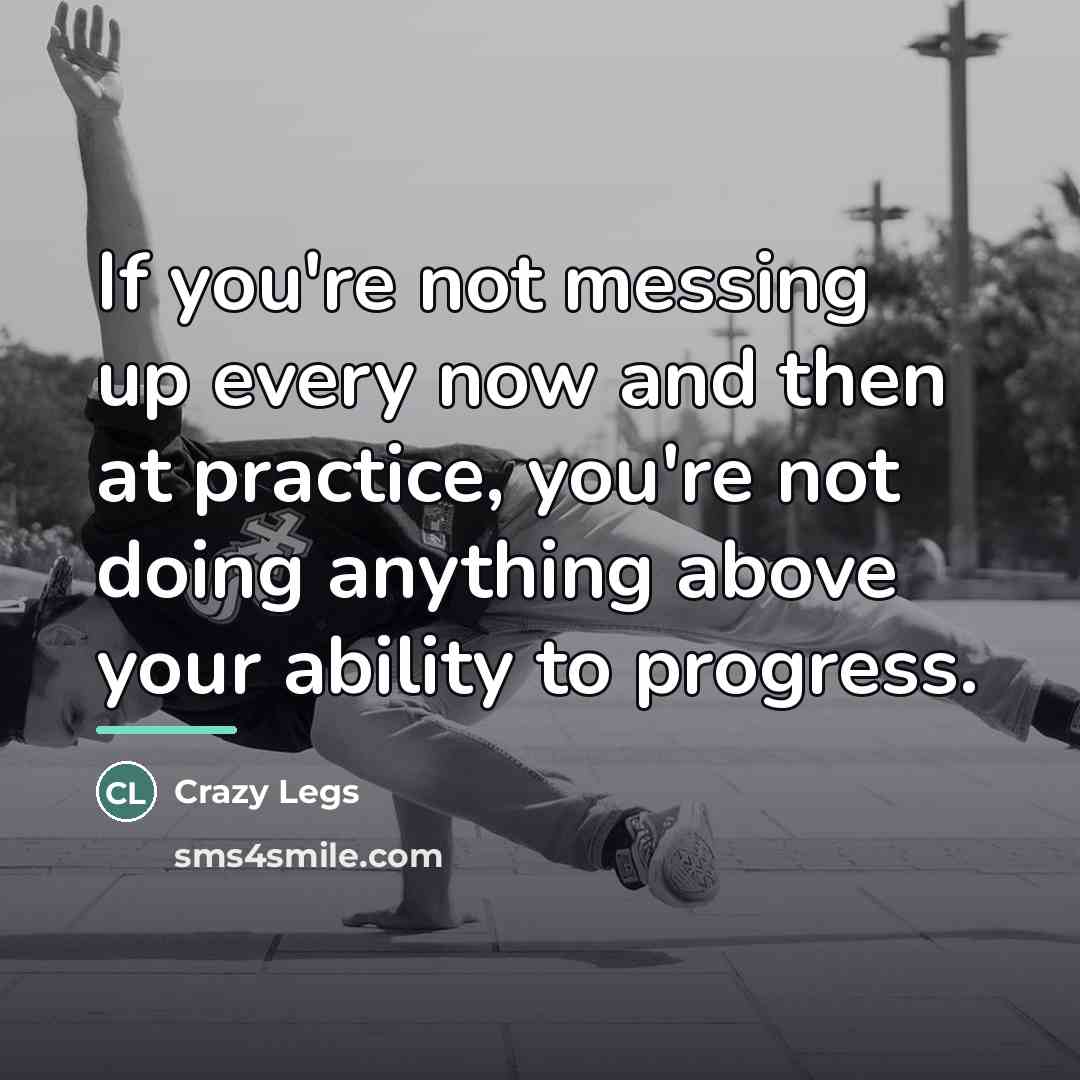 “If you're not messing up every now and then at…” quote by Crazy Legs