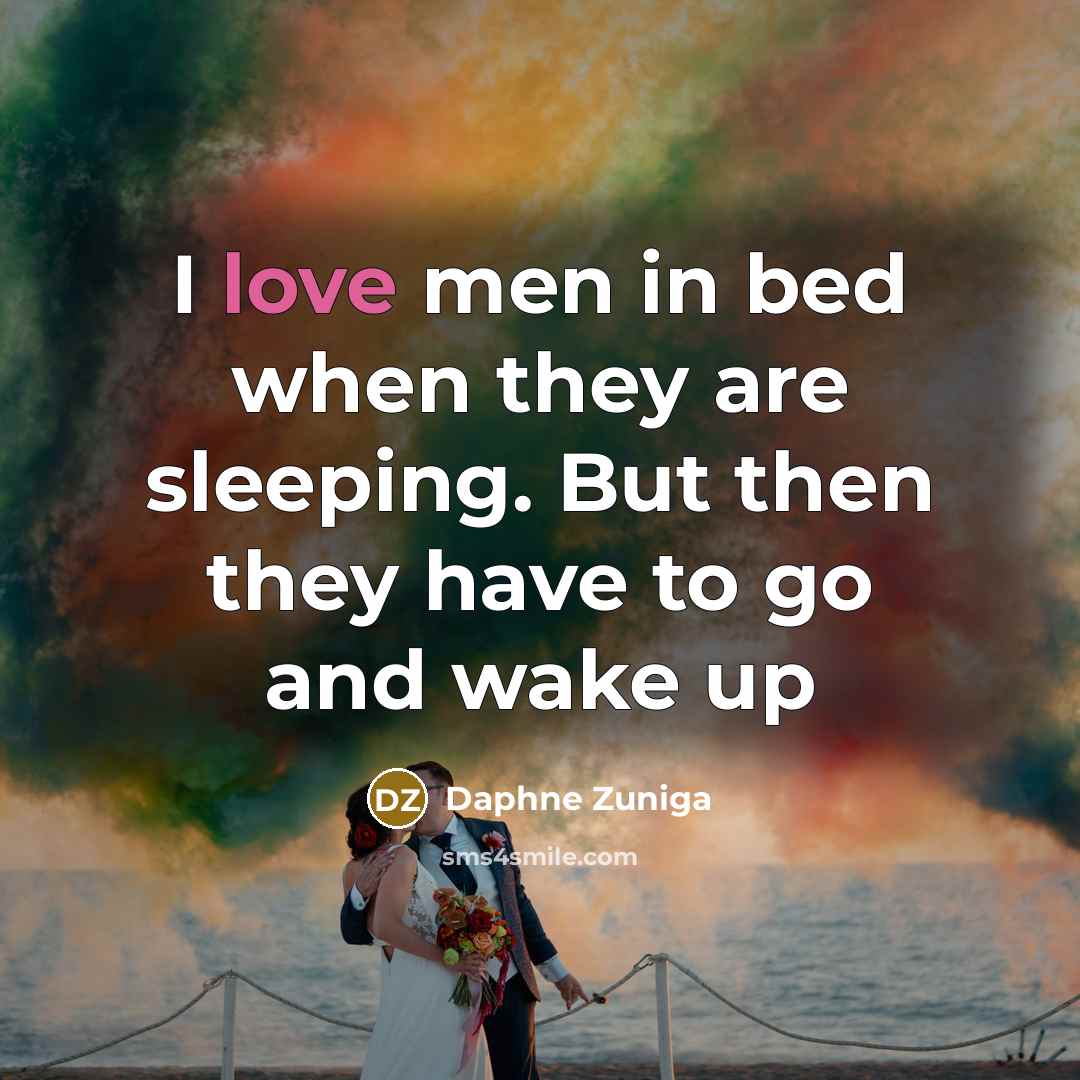 “I love men in bed when they are sleeping. But…” quote by Daphne Zuniga