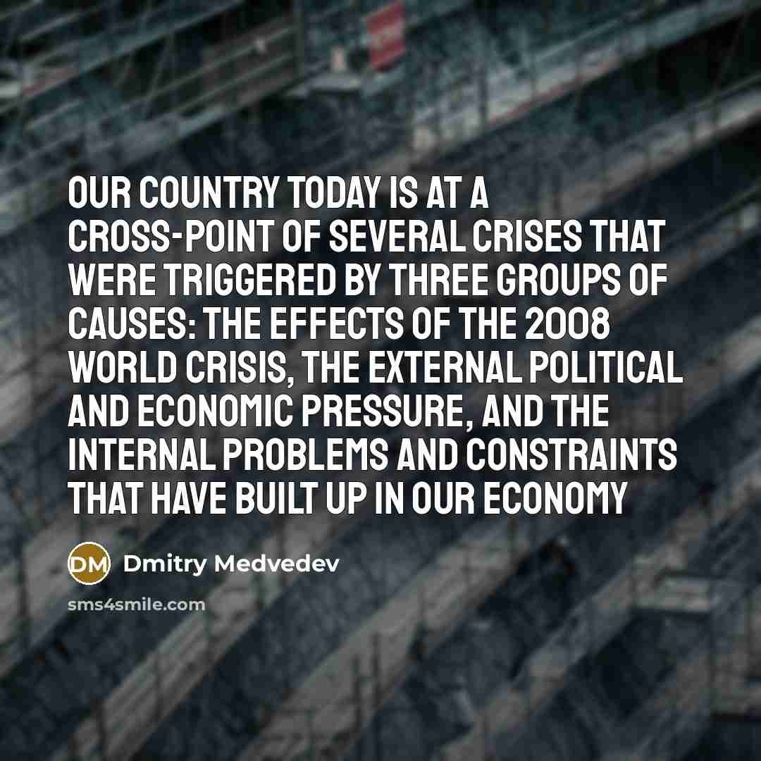“Our country today is at a cross-point of several crises…” quote by Dmitry Medvedev