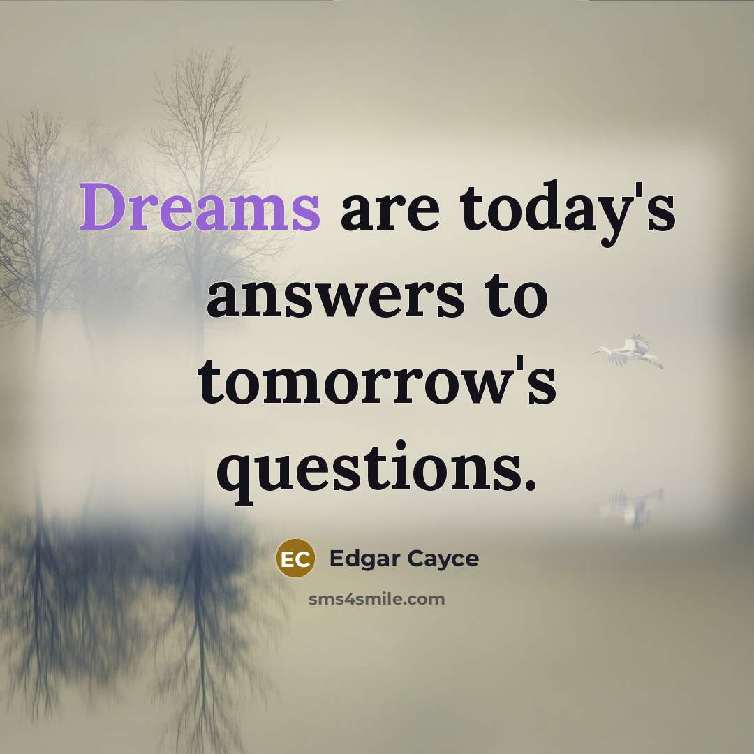 “Dreams are today's answers to tomorrow's questions.…” quote by Edgar Cayce