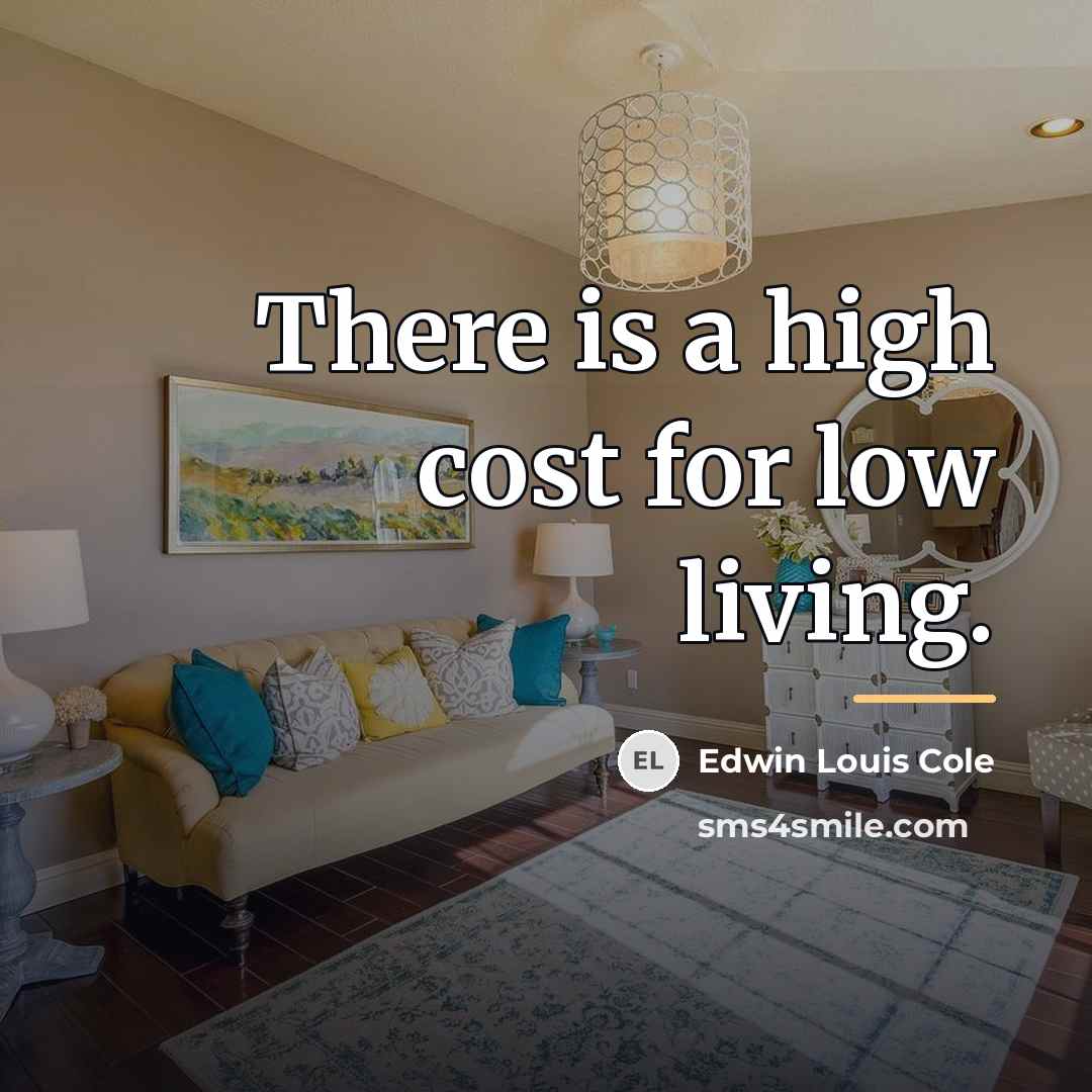 “There is a high cost for low living.…” quote by Edwin Louis Cole