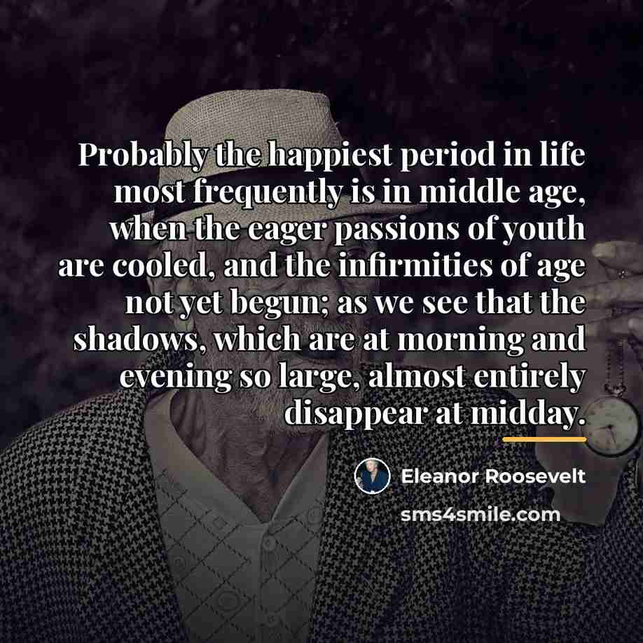 “Probably the happiest period in life most frequently is in…” quote by Eleanor Roosevelt