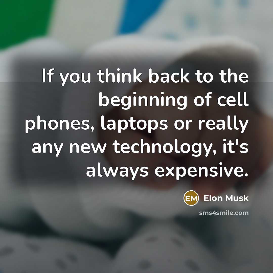 “If you think back to the beginning of cell phones,…” quote by Elon Musk