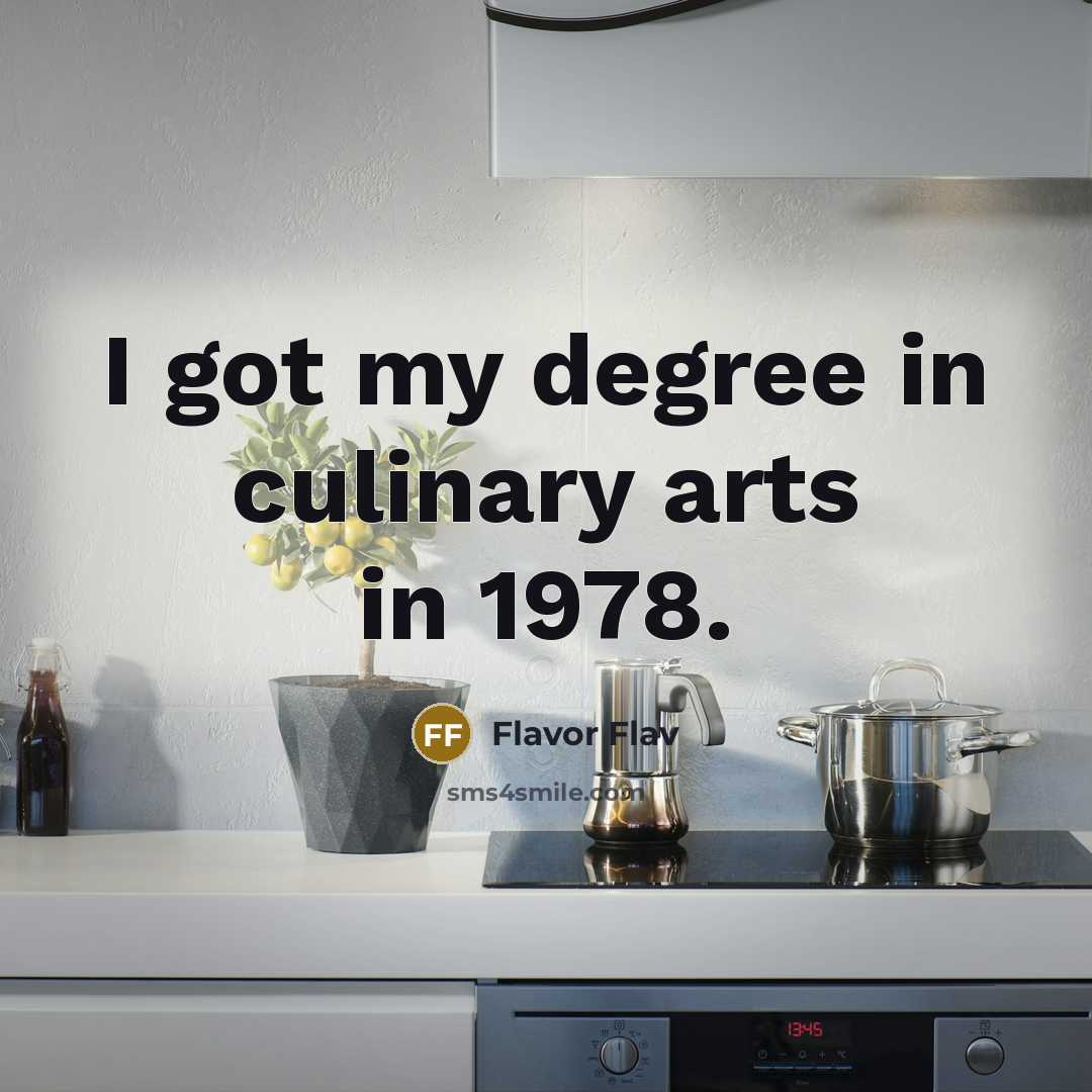 “I got my degree in culinary arts in 1978.…” quote by Flavor Flav