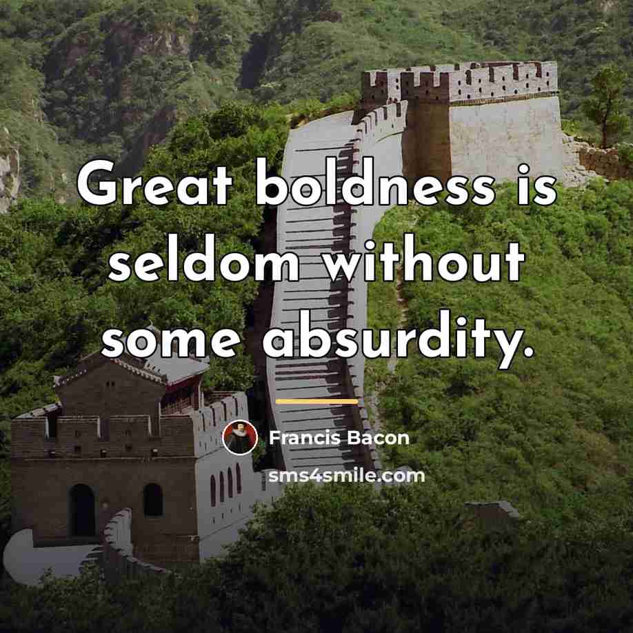 “Great boldness is seldom without some absurdity.…” quote by Francis Bacon