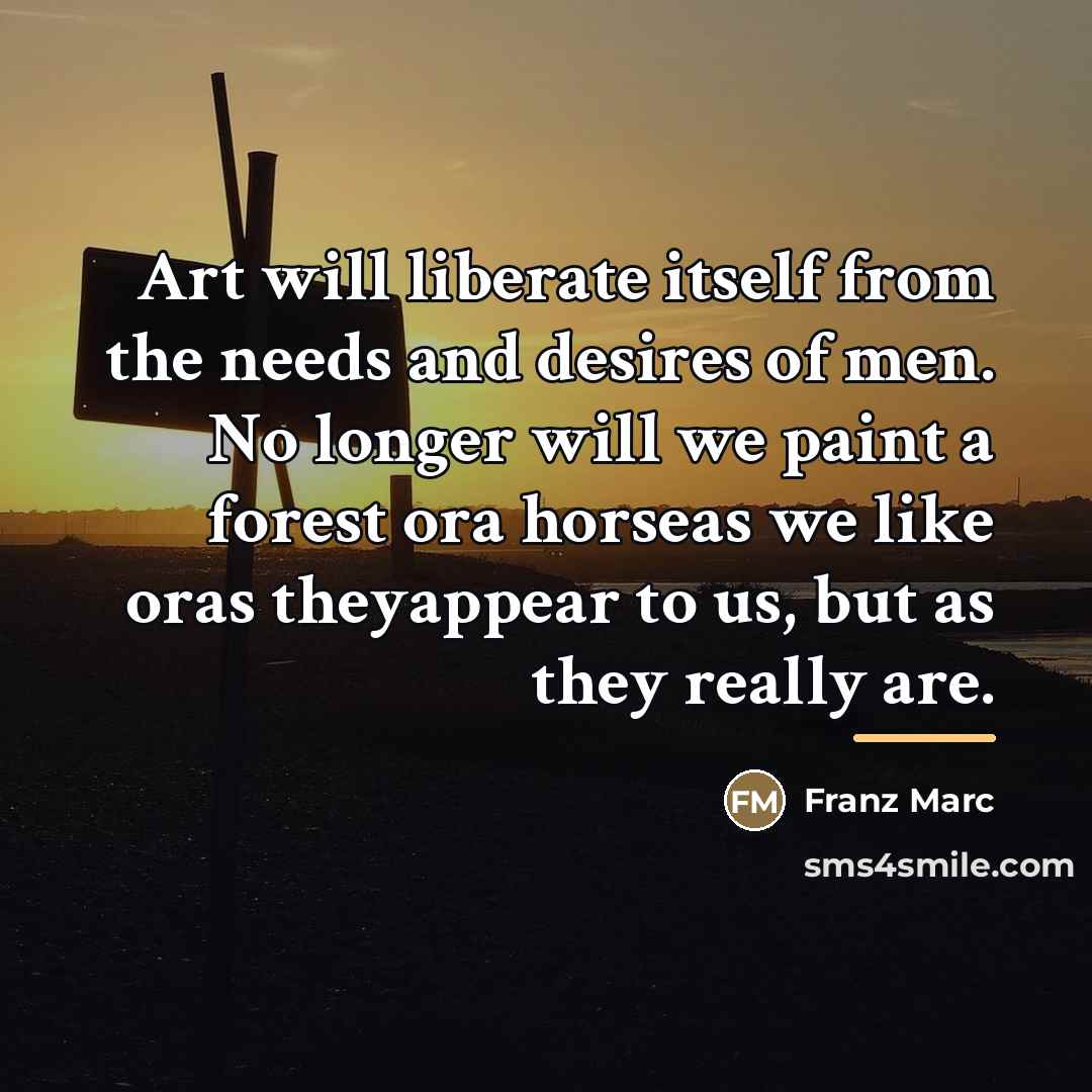 “Art will liberate itself from the needs and desires of…” quote by Franz Marc