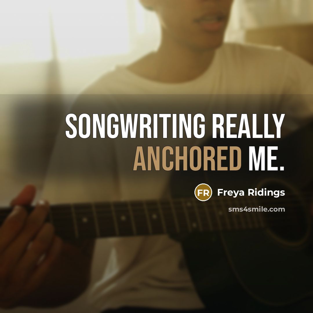 “Songwriting really anchored me.…” quote by Freya Ridings