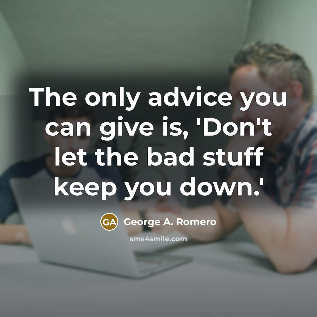 “The only advice you can give is, 'Don't let the…” quote by George A. Romero