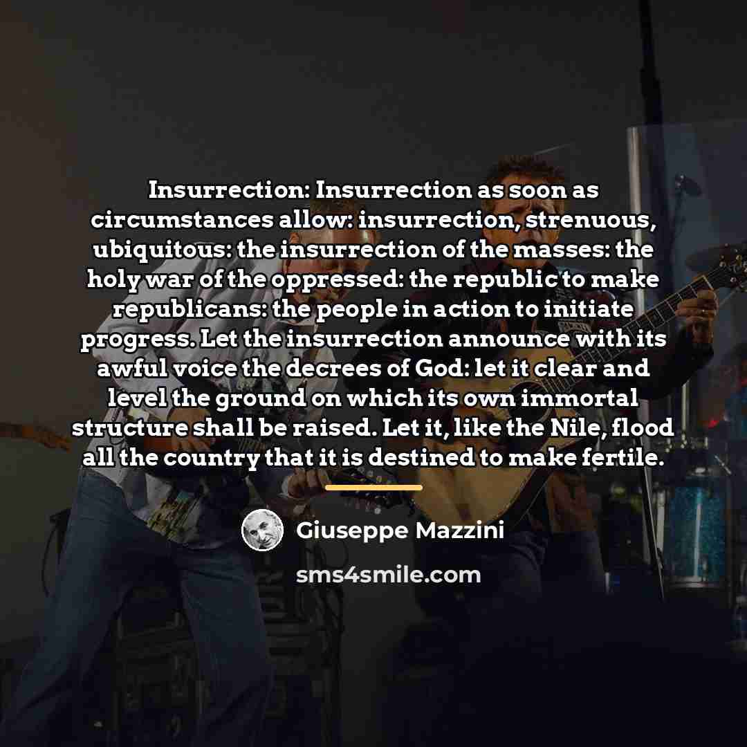 “Insurrection: Insurrection as soon as circumstances allow: insurrection, strenuous, ubiquitous:…” quote by Giuseppe Mazzini