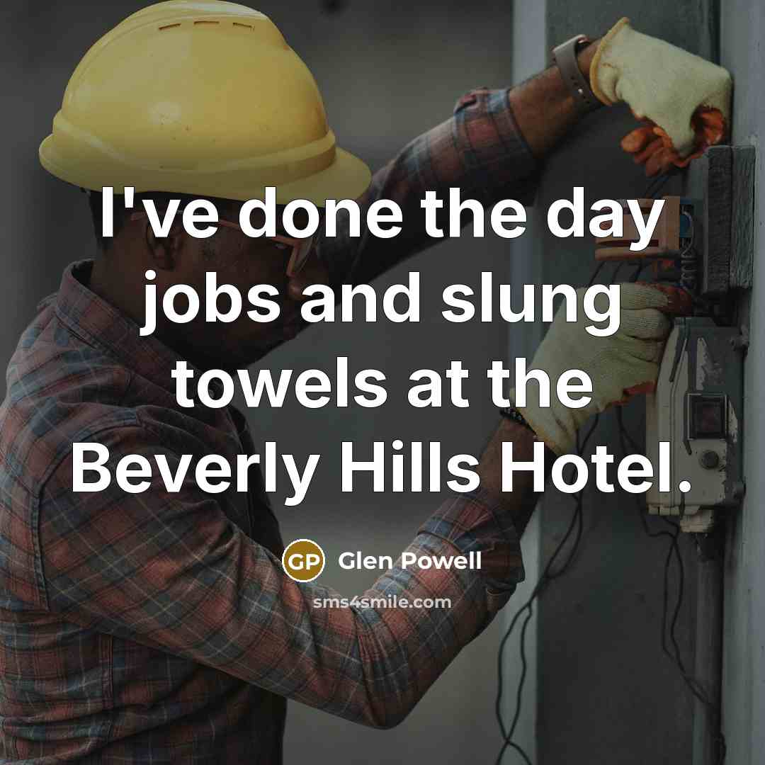 “I've done the day jobs and slung towels at the…” quote by Glen Powell