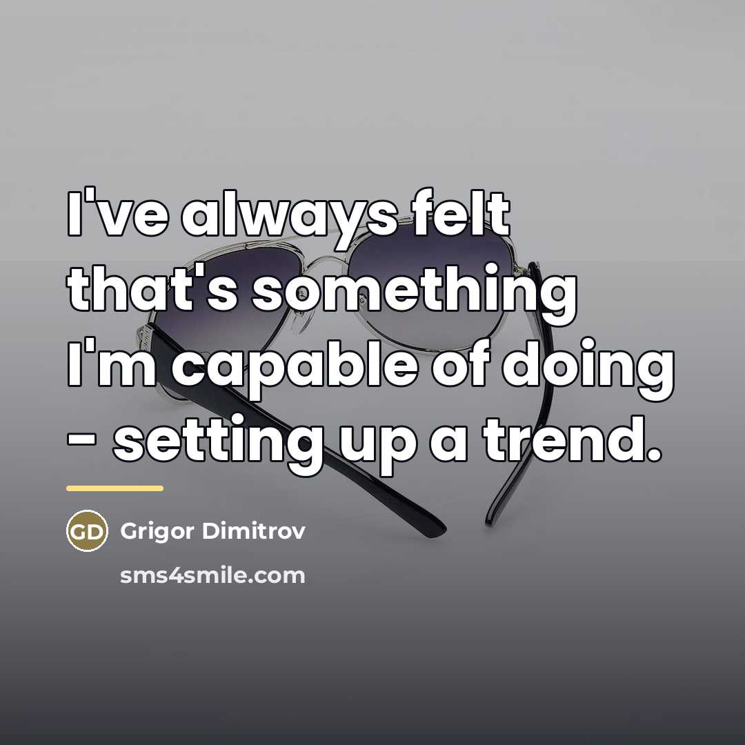 “I've always felt that's something I'm capable of doing -…” quote by Grigor Dimitrov