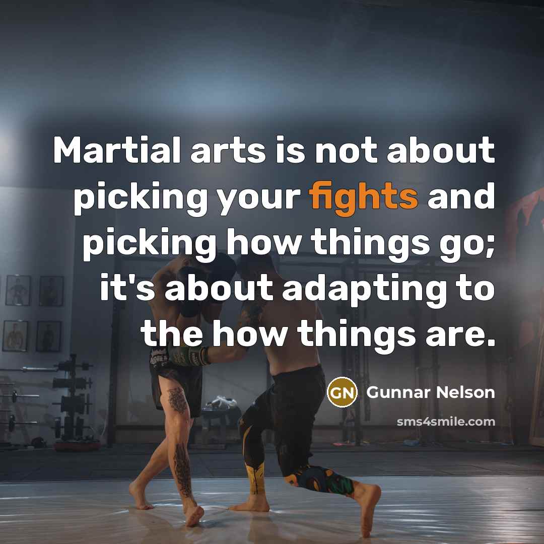 “Martial arts is not about picking your fights and picking…” quote by Gunnar Nelson