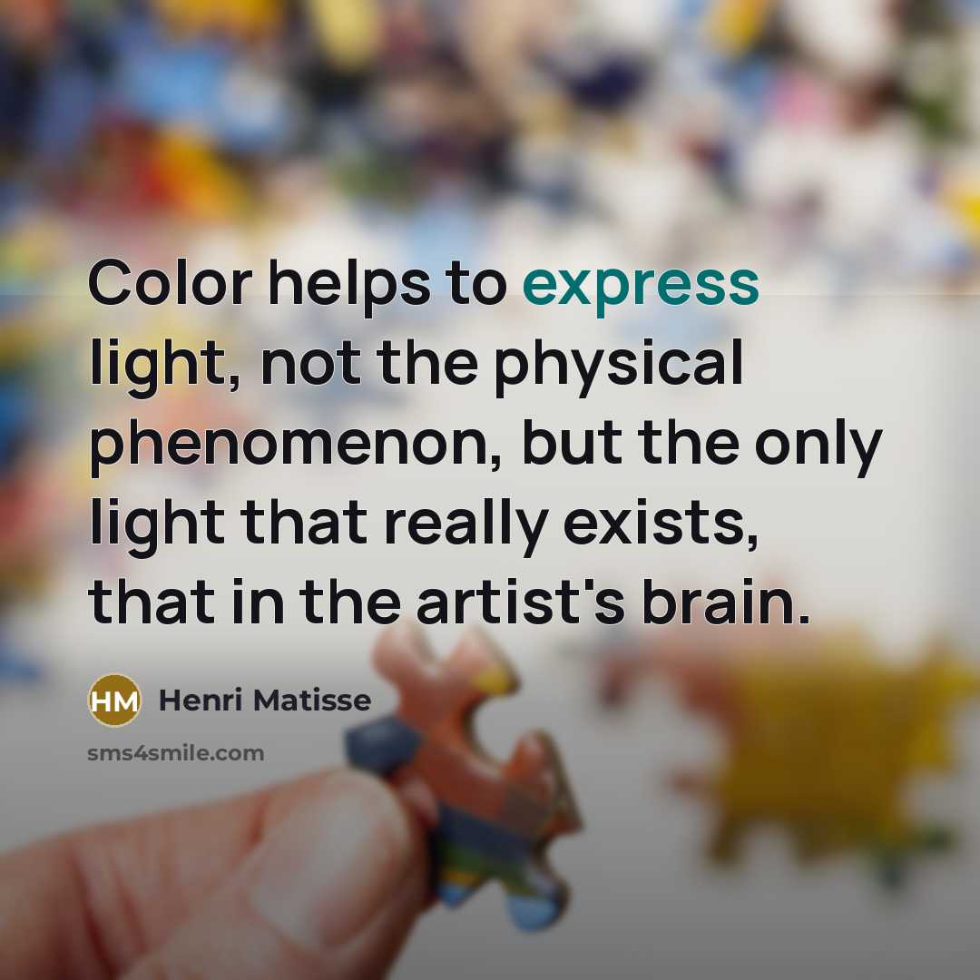 “Color helps to express light, not the physical phenomenon, but…” quote by Henri Matisse