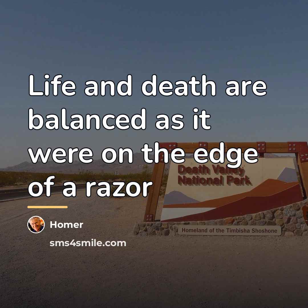 “Life and death are balanced as it were on the…” quote by Homer