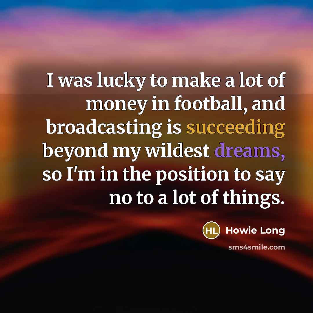 “I was lucky to make a lot of money in…” quote by Howie Long