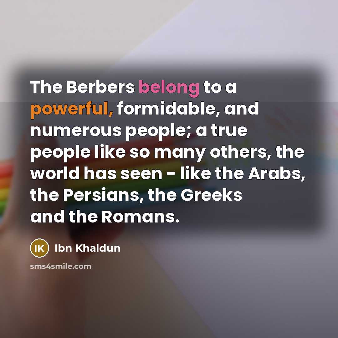 “The Berbers belong to a powerful, formidable, and numerous people;…” quote by Ibn Khaldun