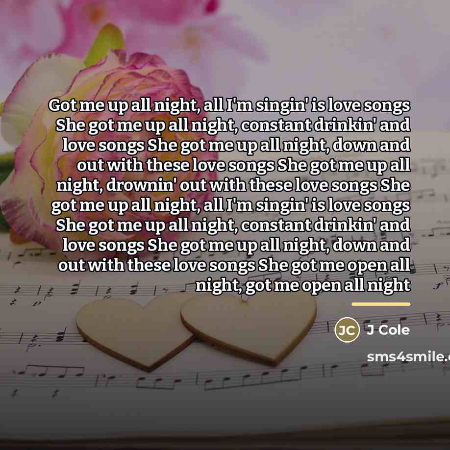 “Got me up all night, all I'm singin' is love…” quote by J Cole