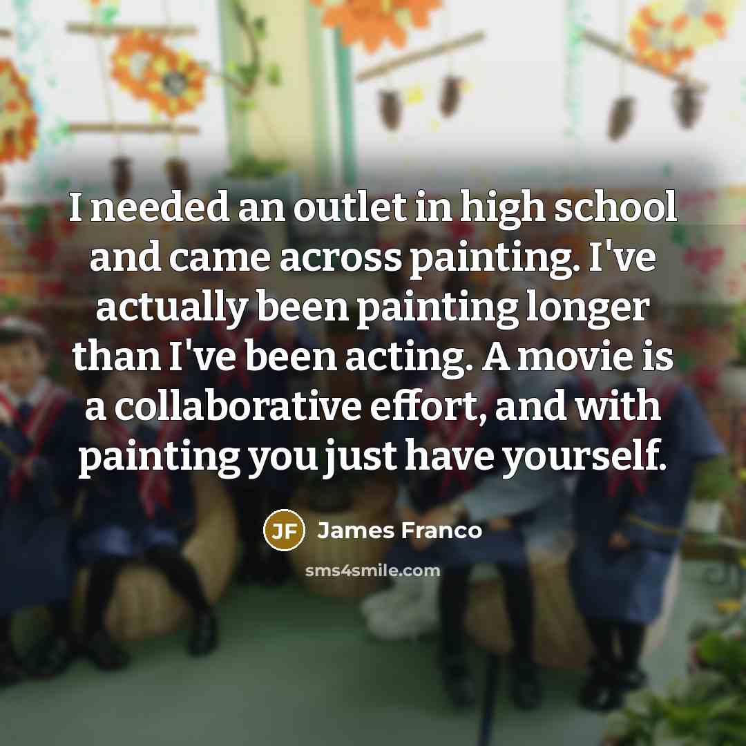 “I needed an outlet in high school and came across…” quote by James Franco