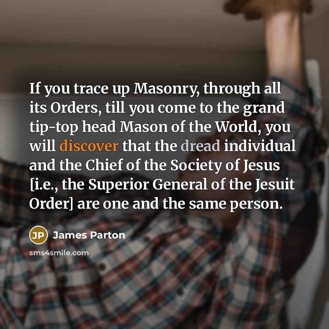 “If you trace up Masonry, through all its Orders, till…” quote by James Parton