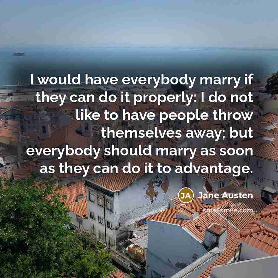 “I would have everybody marry if they can do it…” quote by Jane Austen