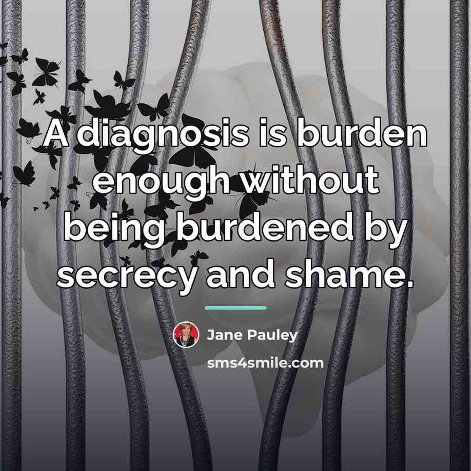 “A diagnosis is burden enough without being burdened by secrecy…” quote by Jane Pauley
