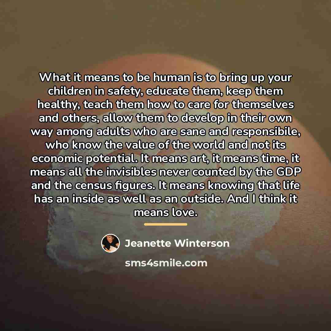 “What it means to be human is to bring up…” quote by Jeanette Winterson