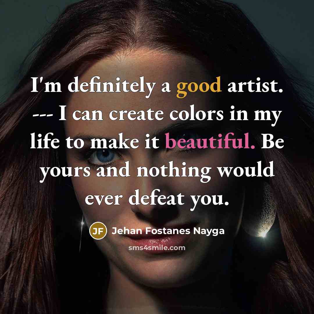 “I'm definitely a good artist. --- I can create colors…” quote by Jehan Fostanes Nayga