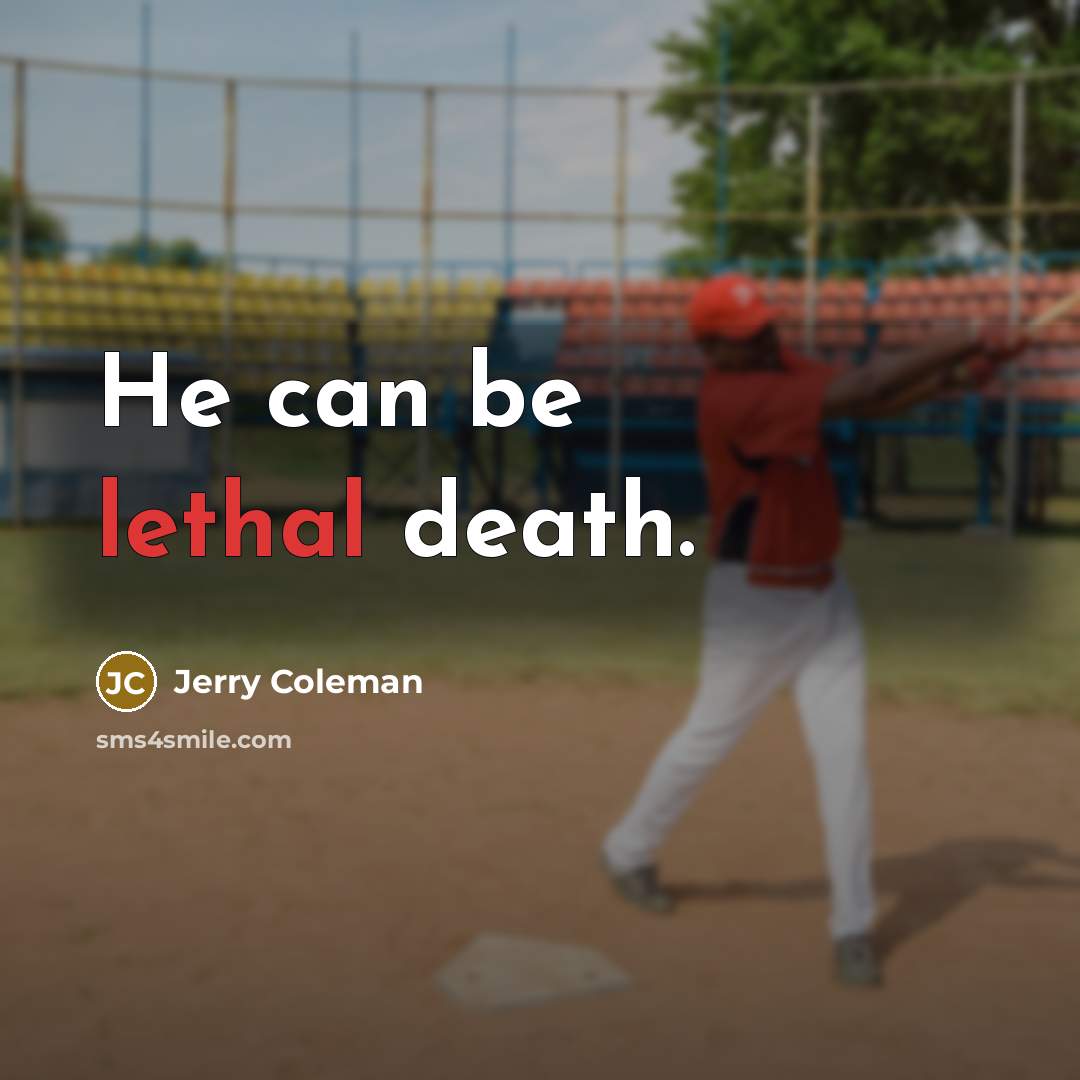 “He can be lethal death.…” quote by Jerry Coleman