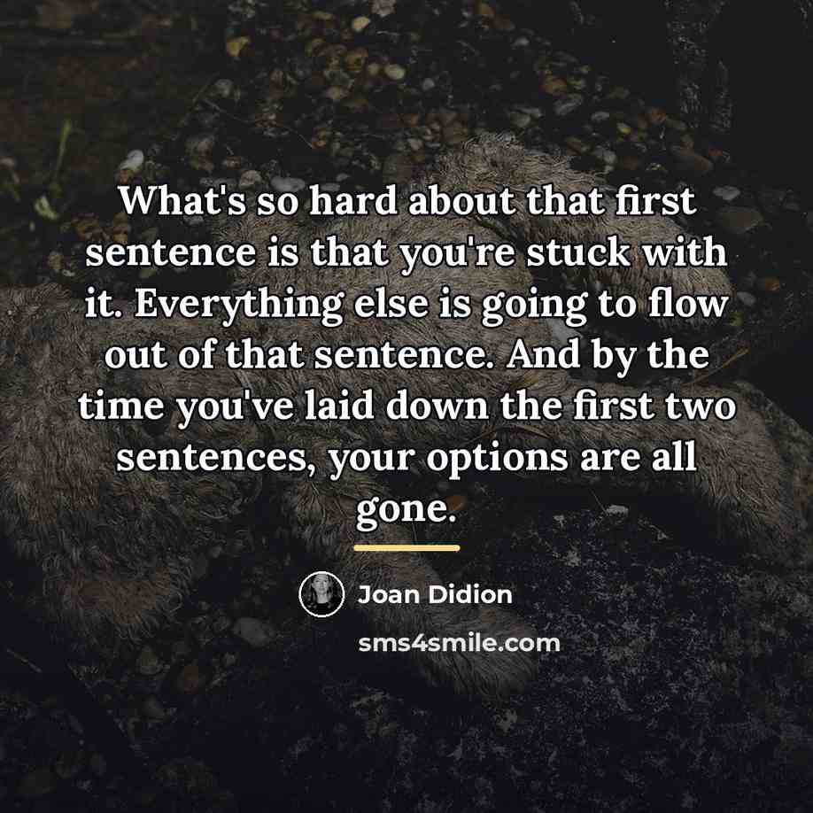 “What's so hard about that first sentence is that you're…” quote by Joan Didion