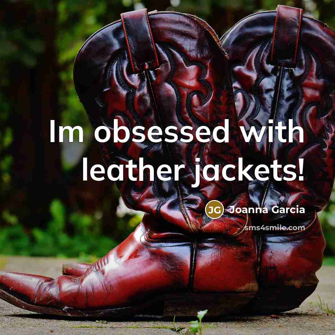 “Im obsessed with leather jackets!…” quote by Joanna Garcia