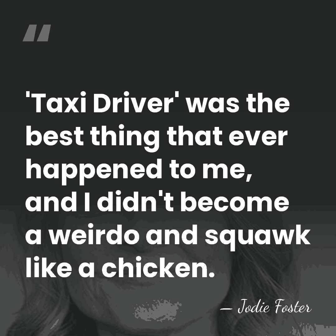 'Taxi Driver' was the best thing that ever happened to me, and&hellip; - Jodie Foster