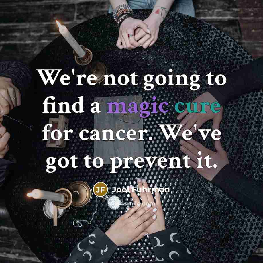 “We're not going to find a magic cure for cancer.…” quote by Joel Fuhrman