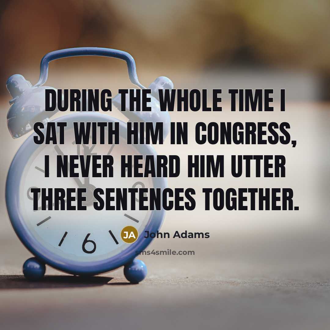 “During the whole time I sat with him in Congress,…” quote by John Adams