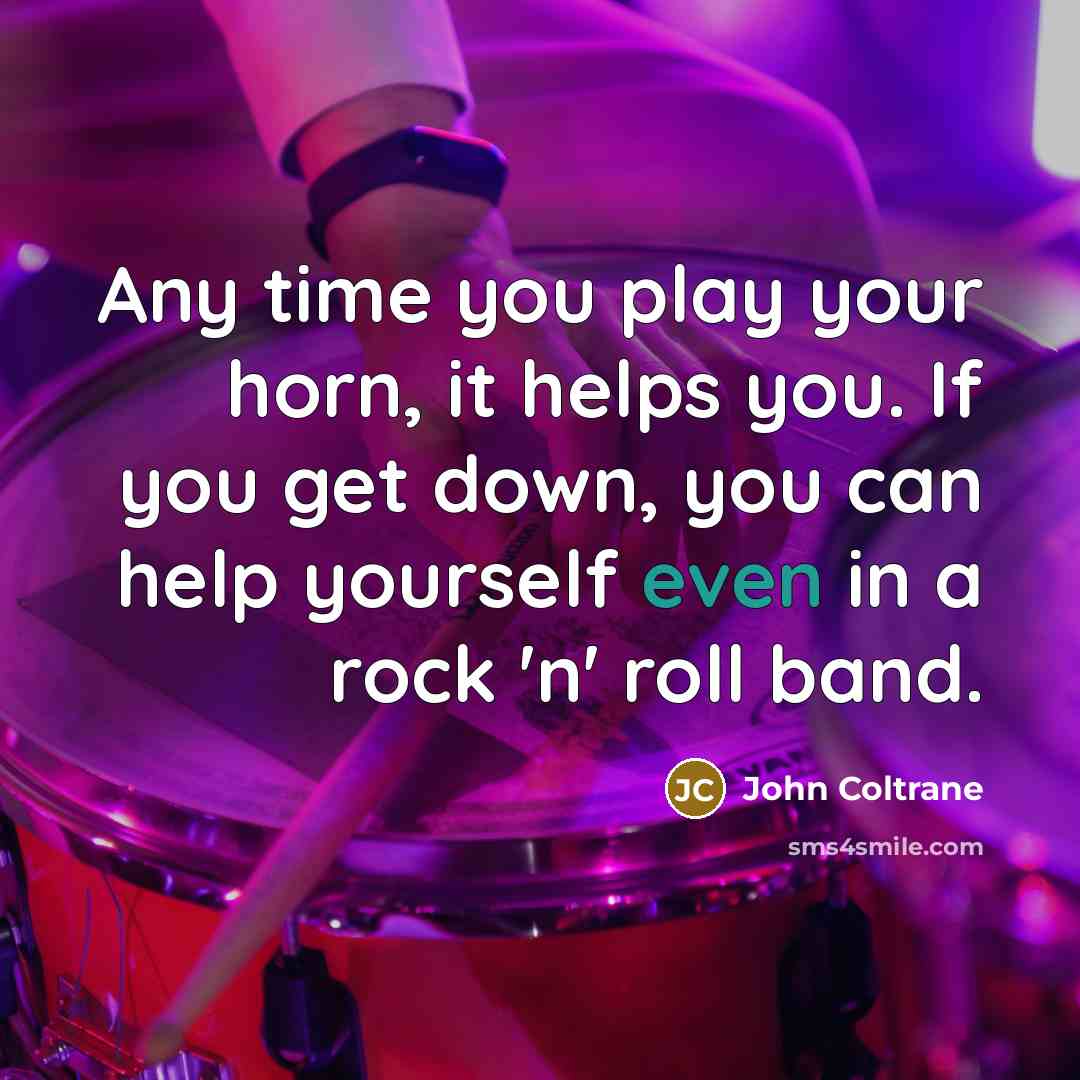 “Any time you play your horn, it helps you. If…” quote by John Coltrane