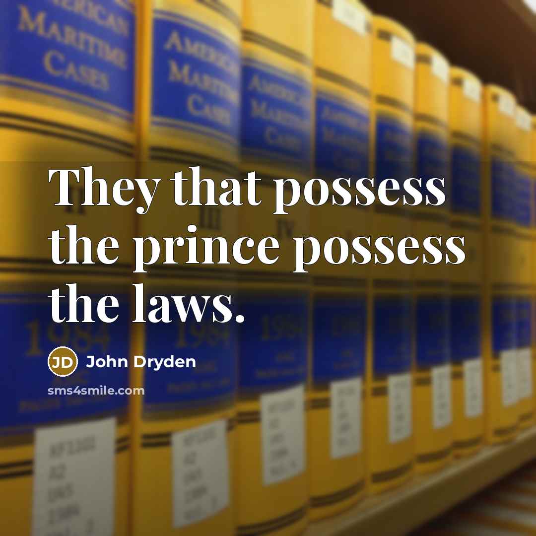 “They that possess the prince possess the laws.…” quote by John Dryden