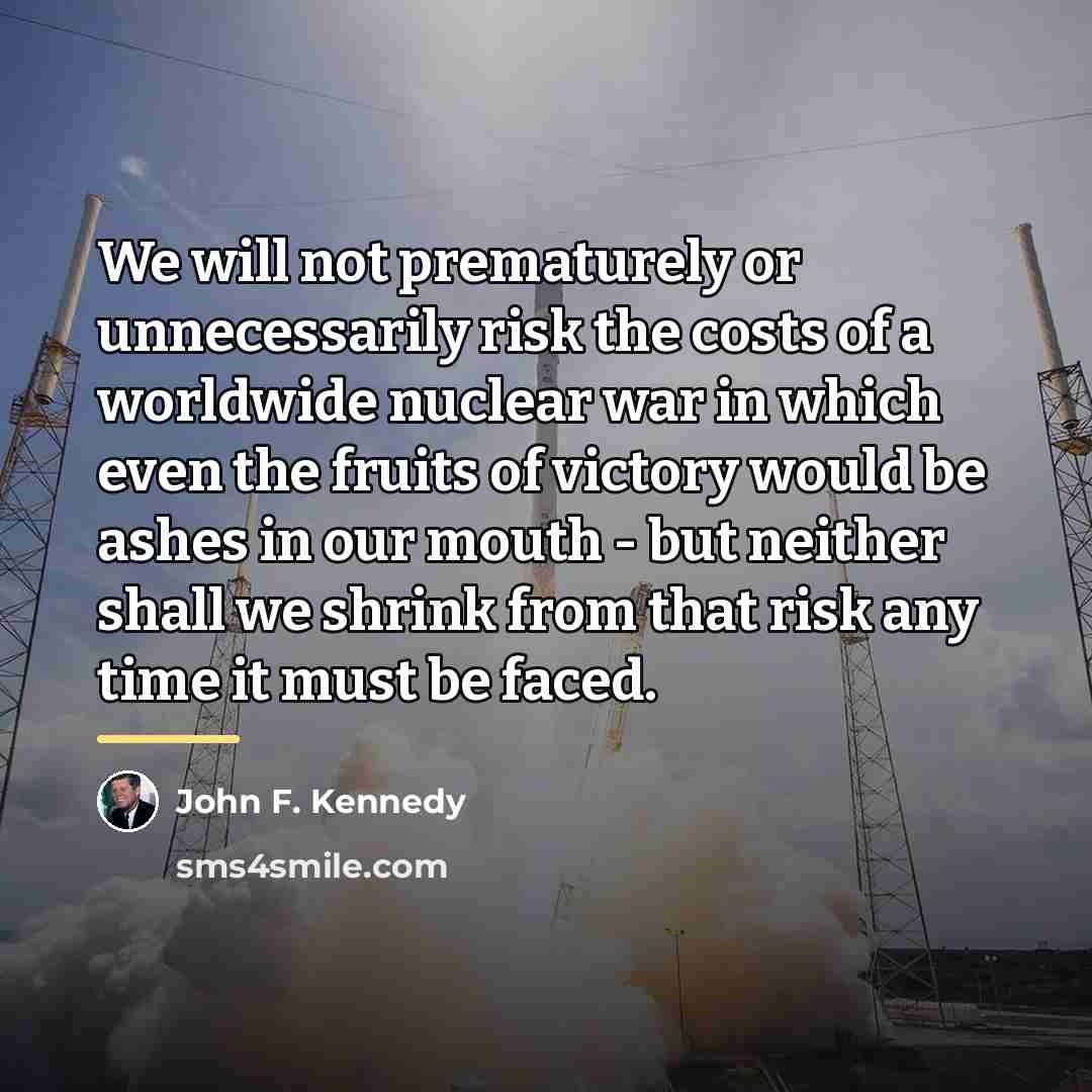 “We will not prematurely or unnecessarily risk the costs of…” quote by John F. Kennedy
