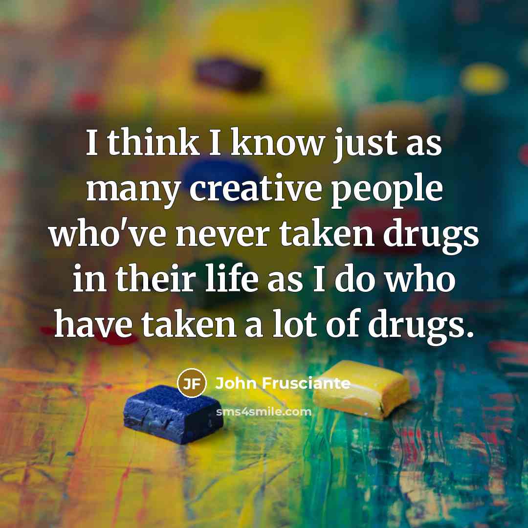 “I think I know just as many creative people who've…” quote by John Frusciante