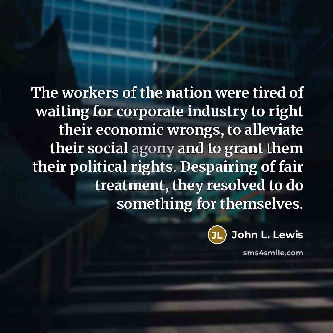 “The workers of the nation were tired of waiting for…” quote by John L. Lewis
