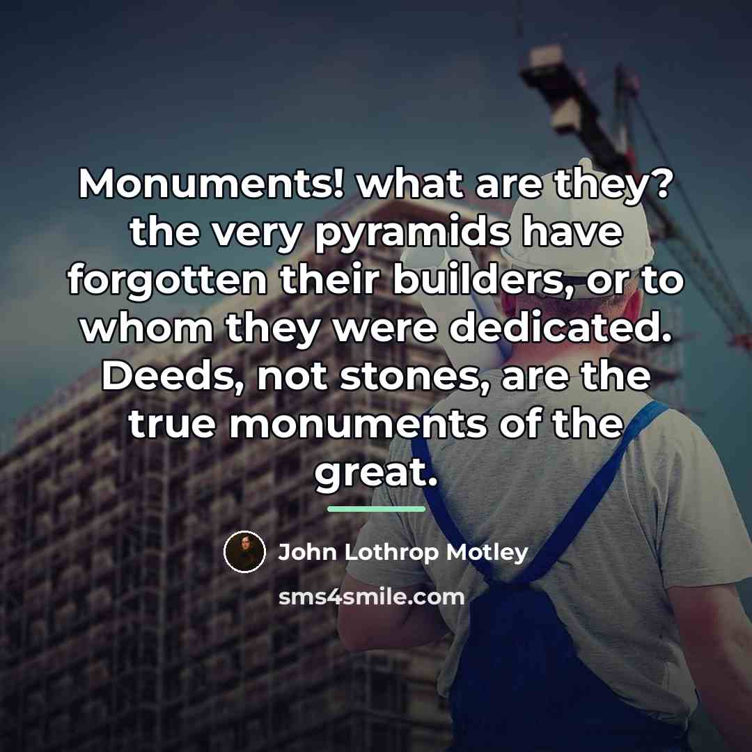 “Monuments! what are they? the very pyramids have forgotten their…” quote by John Lothrop Motley
