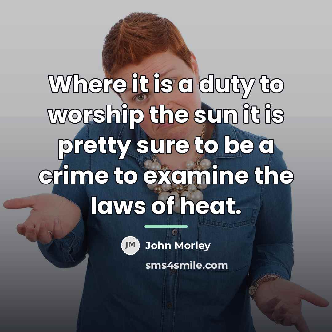 “Where it is a duty to worship the sun it…” quote by John Morley