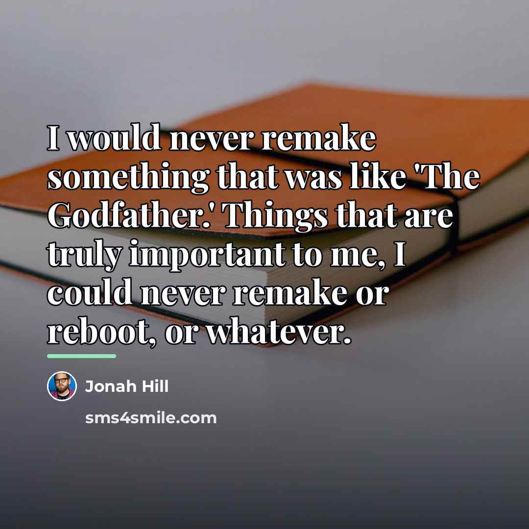 “I would never remake something that was like 'The Godfather.'…” quote by Jonah Hill