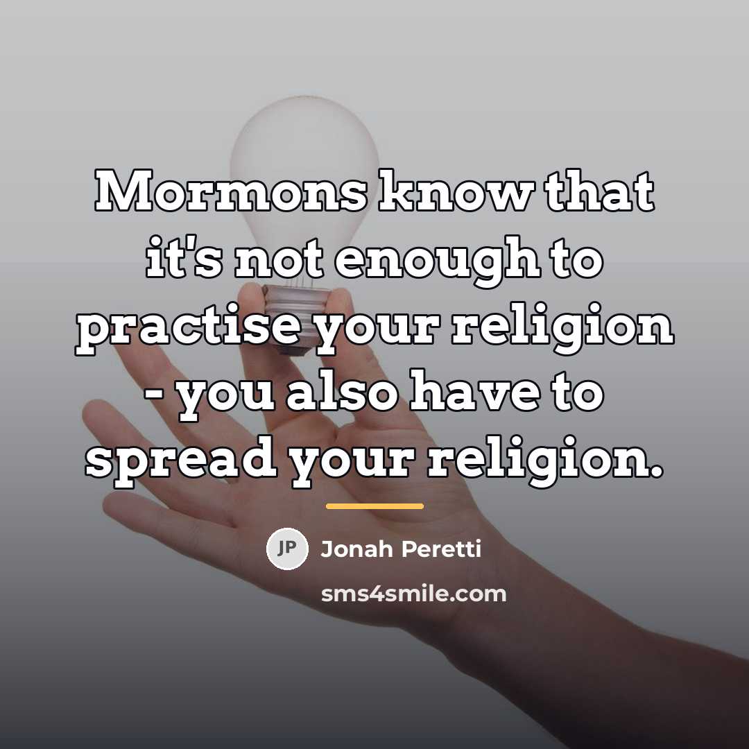 “Mormons know that it's not enough to practise your religion…” quote by Jonah Peretti