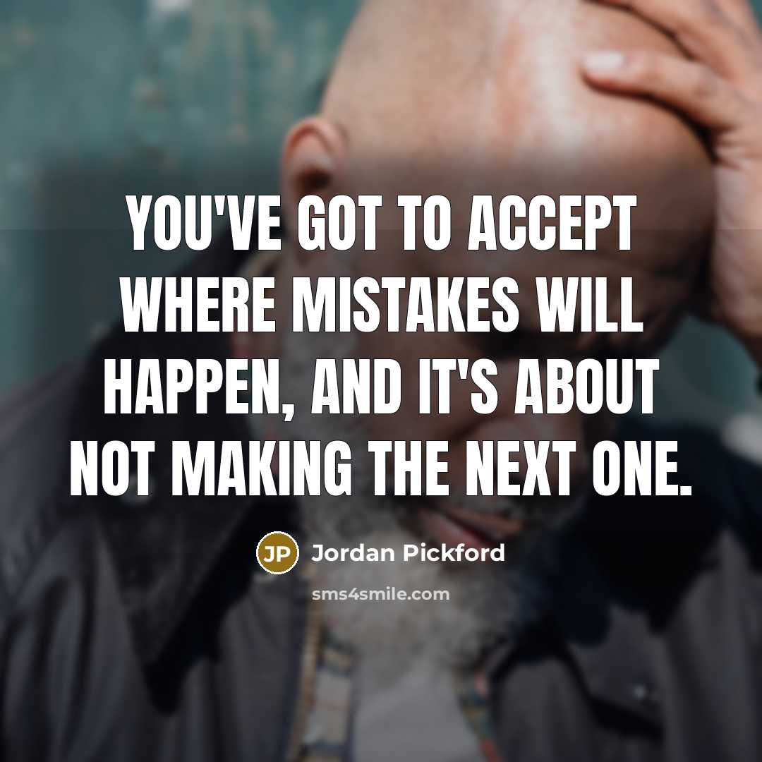 “You've got to accept where mistakes will happen, and it's…” quote by Jordan Pickford