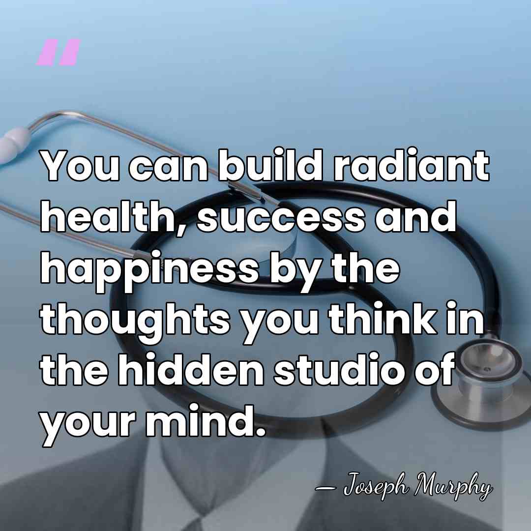 You can build radiant health, success and happiness by the thoughts you&hellip; - Joseph Murphy
