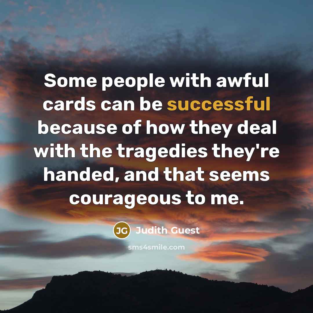 “Some people with awful cards can be successful because of…” quote by Judith Guest