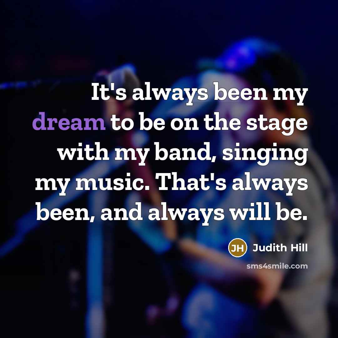 “It's always been my dream to be on the stage…” quote by Judith Hill