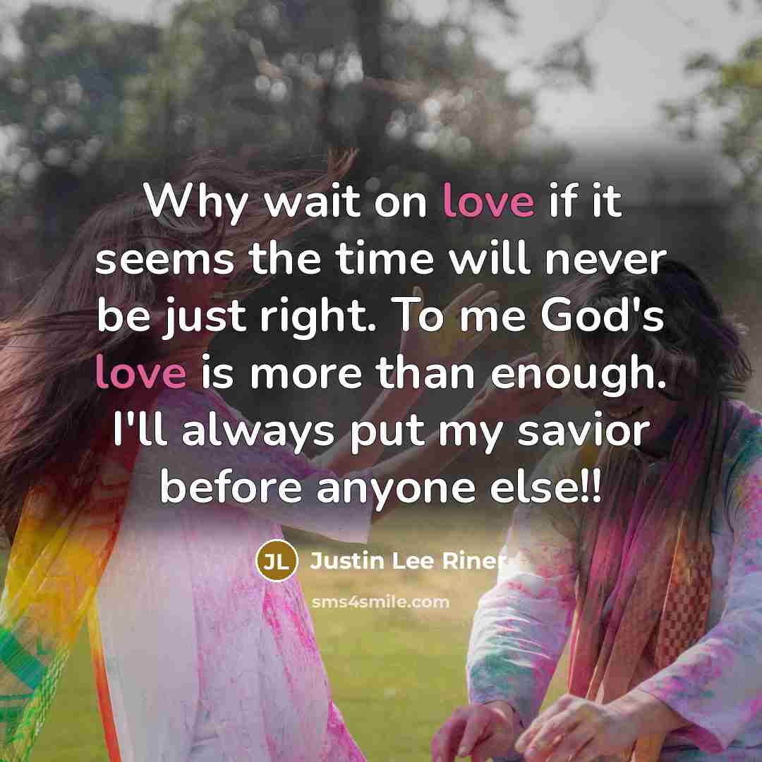 “Why wait on love if it seems the time will…” quote by Justin Lee Riner