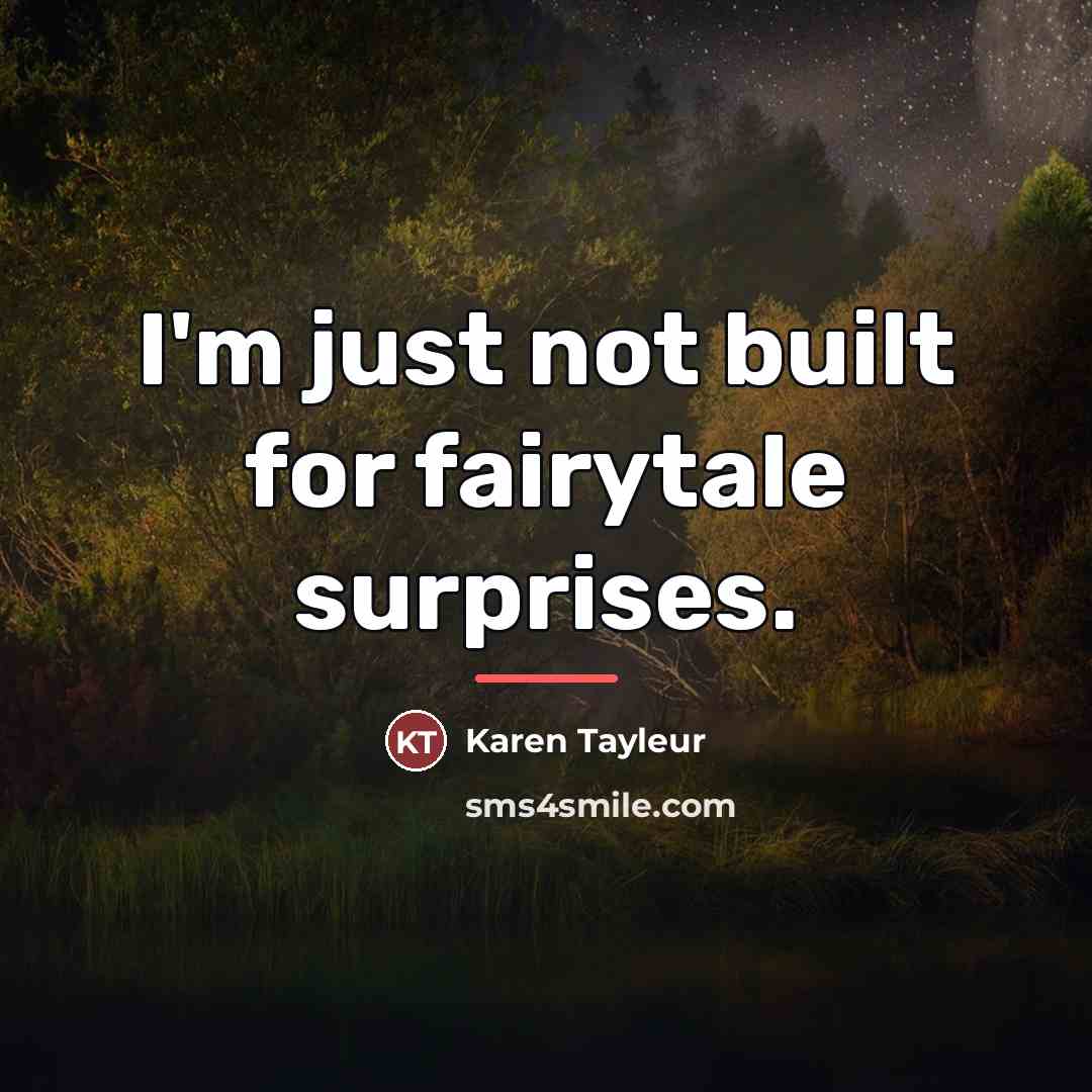 “I'm just not built for fairytale surprises.…” quote by Karen Tayleur