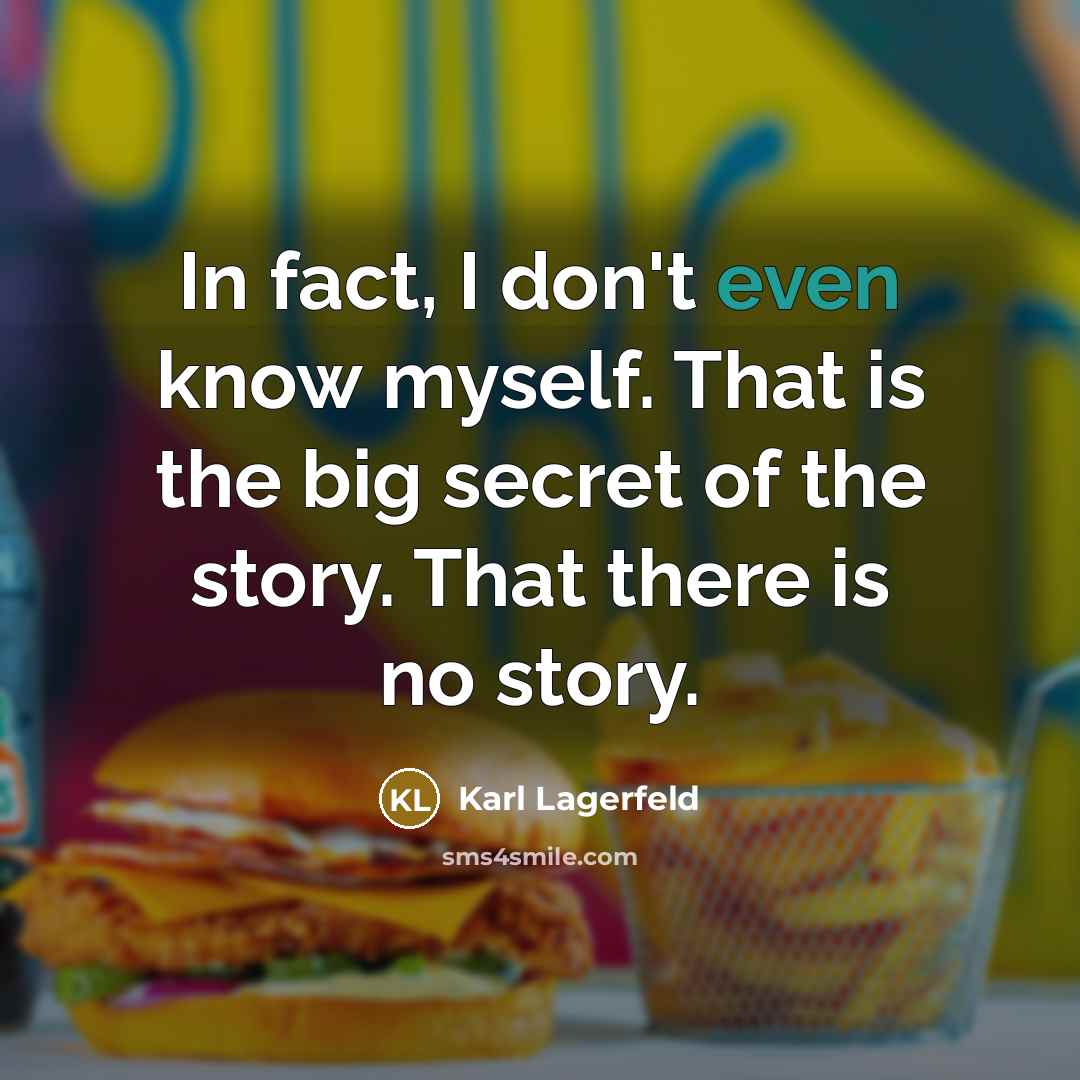 “In fact, I don't even know myself. That is the…” quote by Karl Lagerfeld