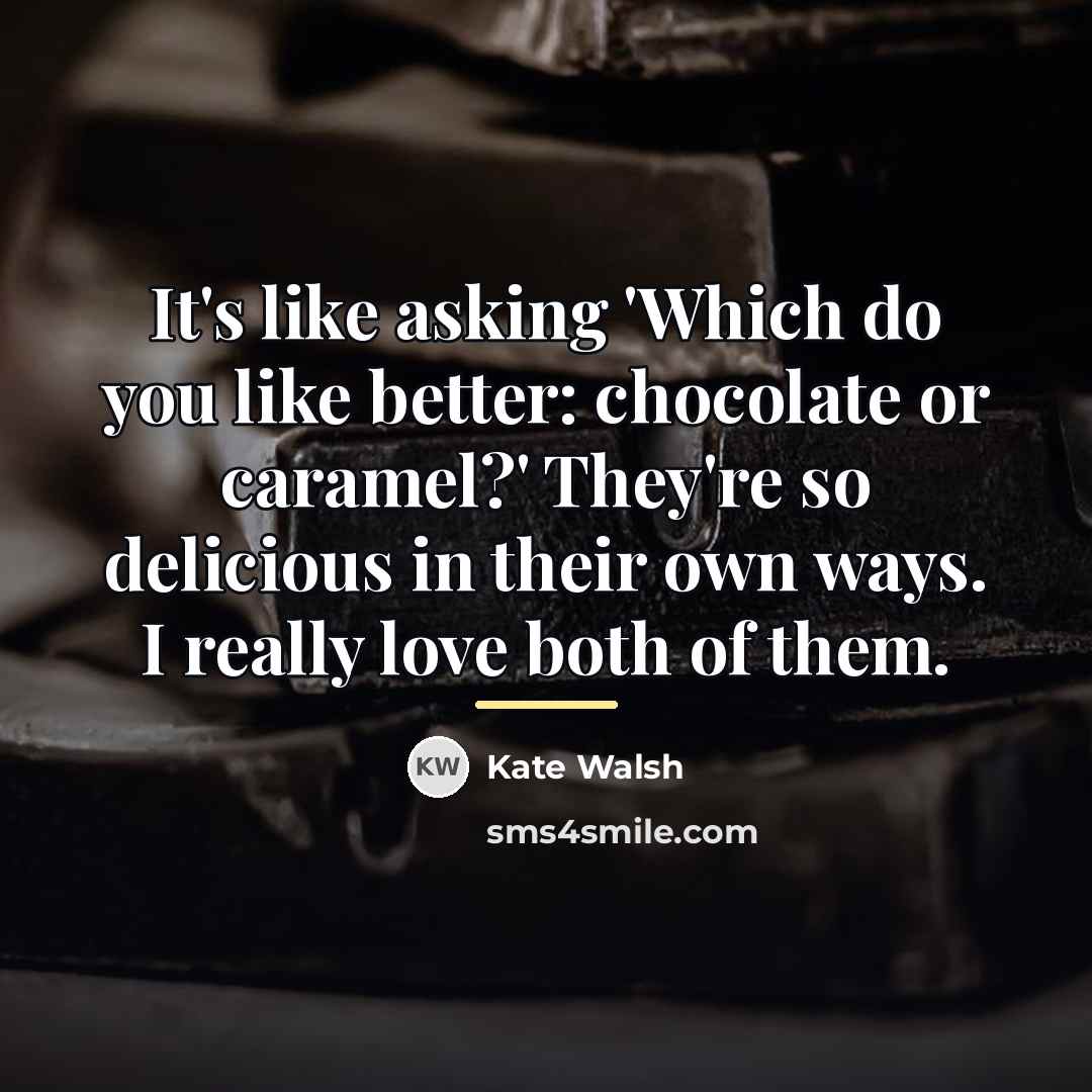 “It's like asking 'Which do you like better: chocolate or…” quote by Kate Walsh